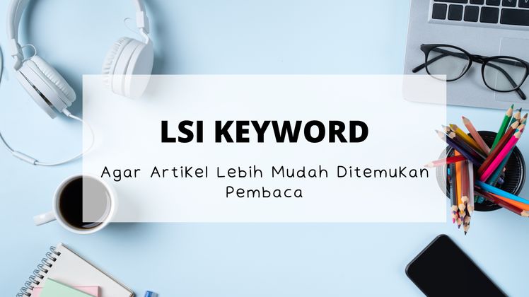 Cara Menulis Artikel SEO dengan Metode LSI (Latent Semantic Indexing)